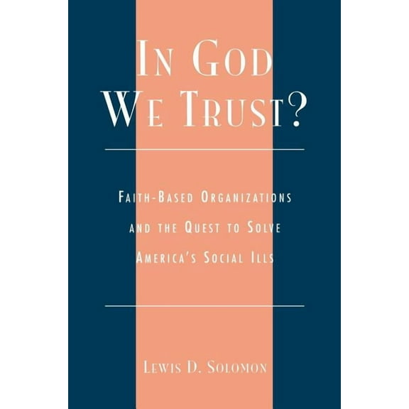 Religion, Politics, and Society in the N In God We Trust?: Faith-Based Organizations and the Quest to Solve America's Social Ills, (Paperback)