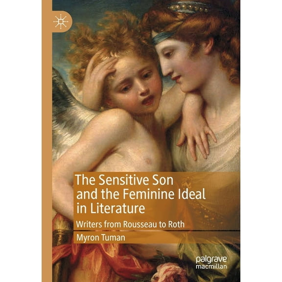 The Sensitive Son and the Feminine Ideal in Literature: Writers from Rousseau to Roth, (Paperback)