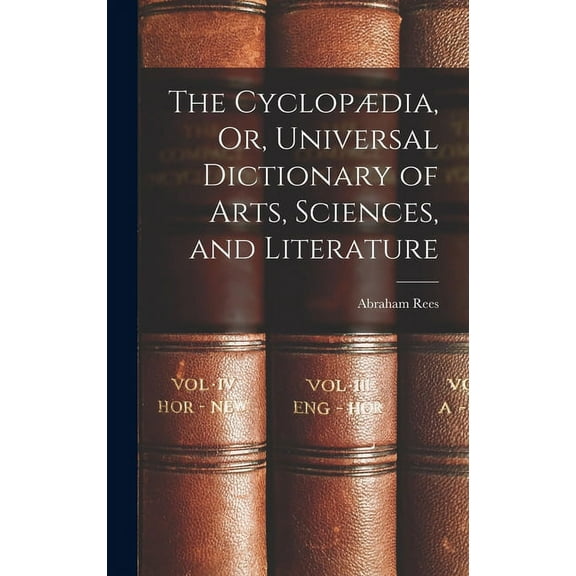 The Cyclopædia, Or, Universal Dictionary of Arts, Sciences, and Literature (Hardcover)