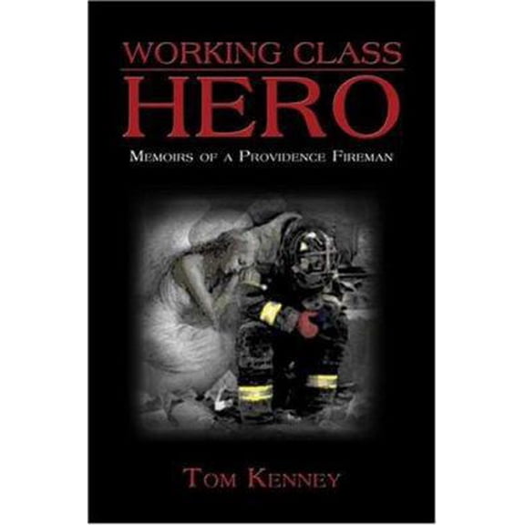 Pre-Owned Working Class Hero: Memoirs Of A Providence Fireman (Paperback) 1413731074 9781413731071
