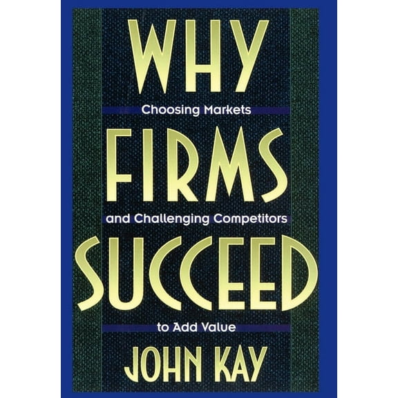 Why Firms Succeed: Choosing Markets and Challenging Competitors to Add Value, (Hardcover)