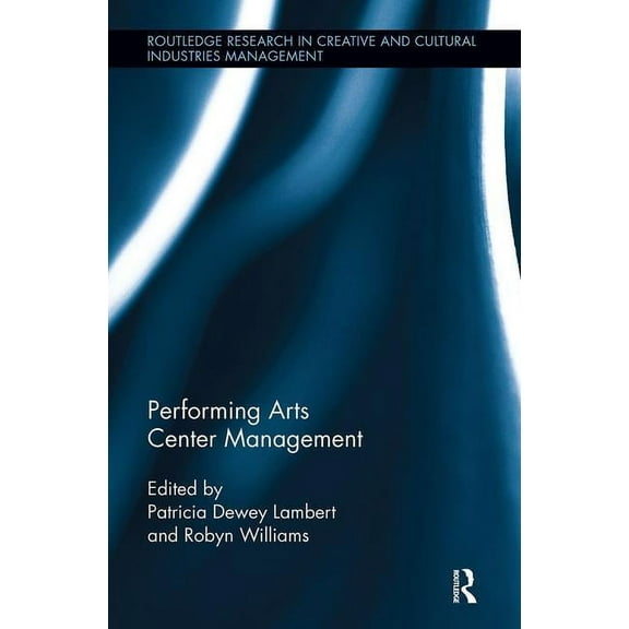 Routledge Research in the Creative and C Performing Arts Center Management, (Paperback)