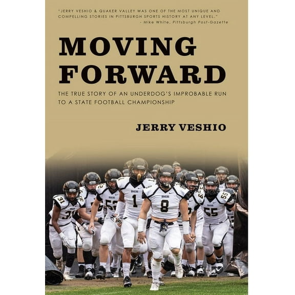 Moving Forward: The True Story of an Underdog's Improbable Run to a State Football Championship, (Hardcover)
