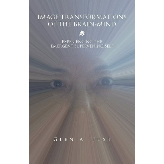 Image Transformations of the Brain-Mind: Experiencing the Emergent Supervening Self, (Paperback)