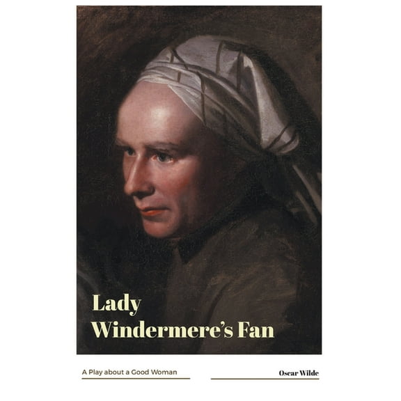 Lady Windermere's Fan A Play about a Good Woman, (Paperback)