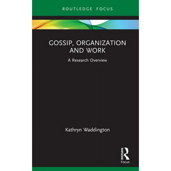 State of the Art in Business Research Gossip, Organization and Work: A Research Overview, (Hardcover)