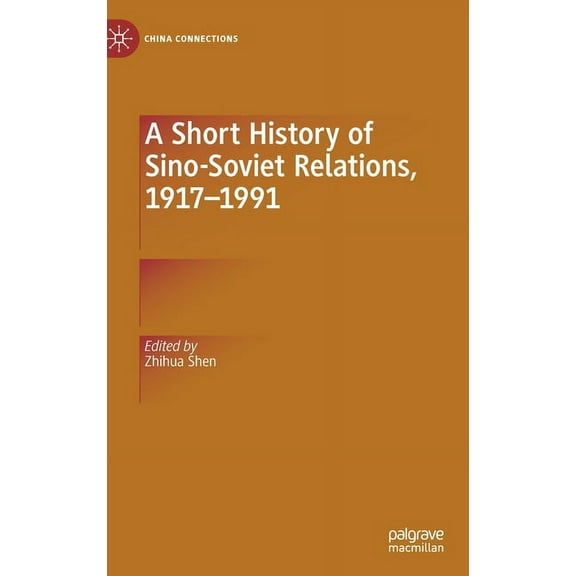 China Connections A Short History of Sino-Soviet Relations, 1917-1991, (Hardcover)