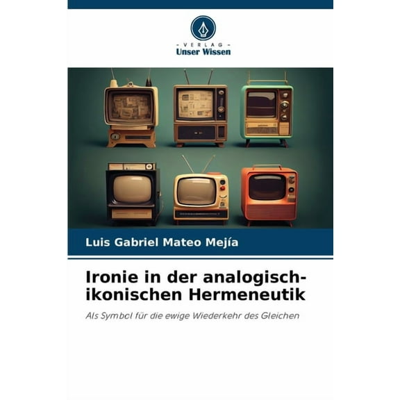 Ironie in der analogisch-ikonischen Hermeneutik, (Paperback)