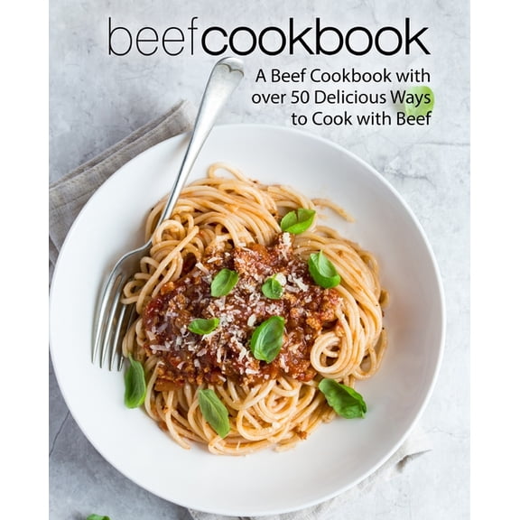 Beef Cookbook: A Beef Cookbook with over 50 Delicious Ways to Cook with Beef (Paperback)