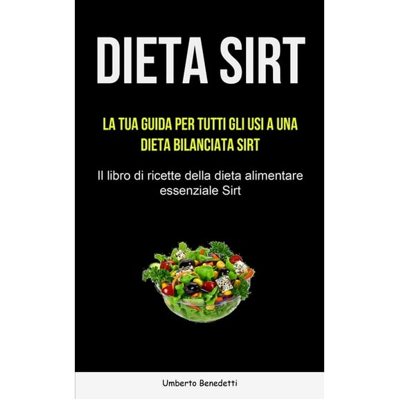Dieta Sirt: La tua guida per tutti gli usi a una dieta bilanciata Sirt (Il libro di ricette della dieta alimentare essen, (Paperback)