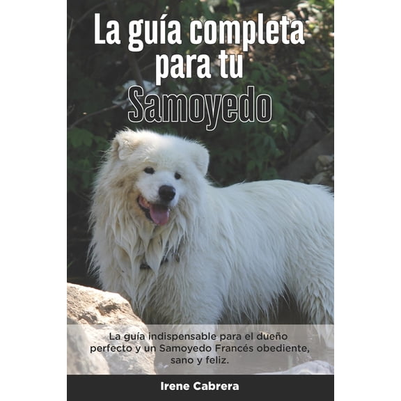 La Guía Completa Para Tu Samoyedo (Paperback)