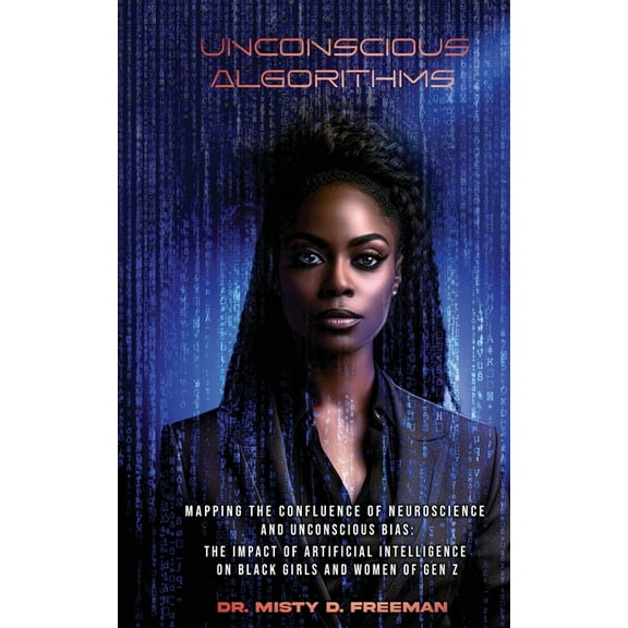 Unconscious Algorithms: Mapping the Confluence of Neuroscience and Unconscious Bias: Artificial Intelligence and the Imp, (Paperback)