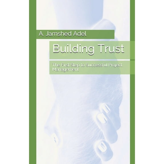 Building Trust: The First Step to Successful Project Management, (Paperback)