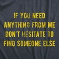 thumbnail image 2 of Mens If You Need Anything From Me Find Someone Else Humor Saying Hilarious Shirt Graphic Tees, 2 of 9