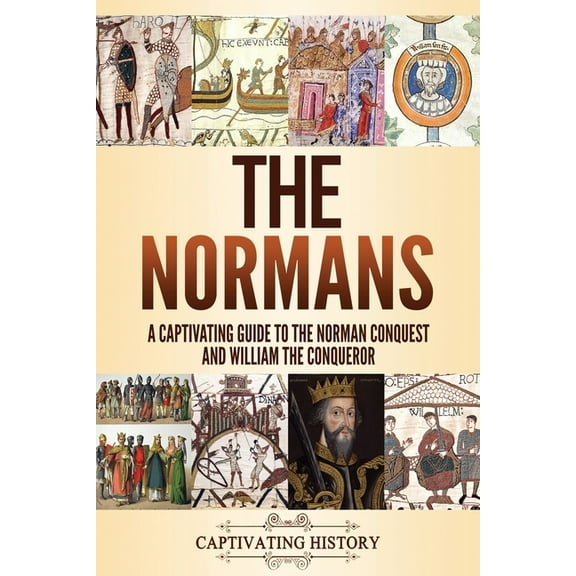 The Normans: A Captivating Guide to the Norman Conquest and William the Conqueror, (Paperback)