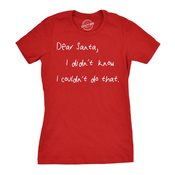 Womens Dear Santa I Didn't Know I Couldn't Do That Funny Christmas T Shirt Womens Graphic Tees