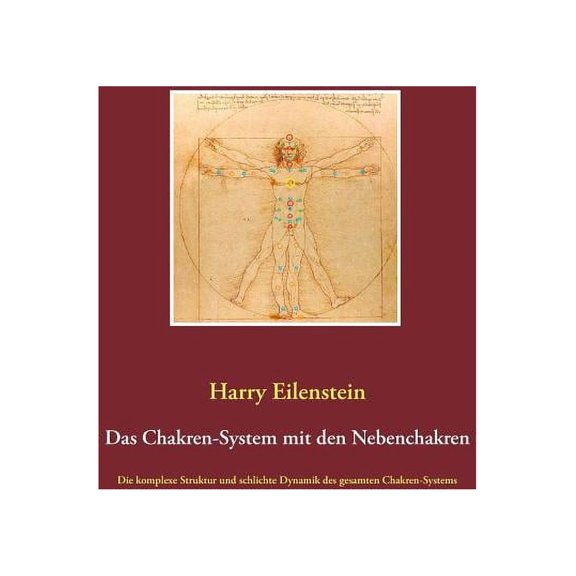 Das Chakren-System mit den Nebenchakren : Die komplexe Struktur und schlichte Dynamik des gesamten Chakren-Systems (Paperback)