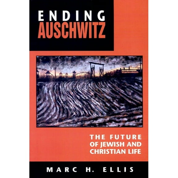 Ending Auschwitz: The Future of Jewish and Christian Life (Paperback)