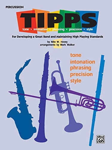 T-I-P-P-S for Bands -- Tone * Intonation * Phrasing * Precision * Style: For Developing a Great Band and Maintaining High Playing Standards (Percussio