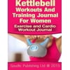 Kettlebell Workouts and Training Journal for Women: Exercise and Cardio Workout Journal