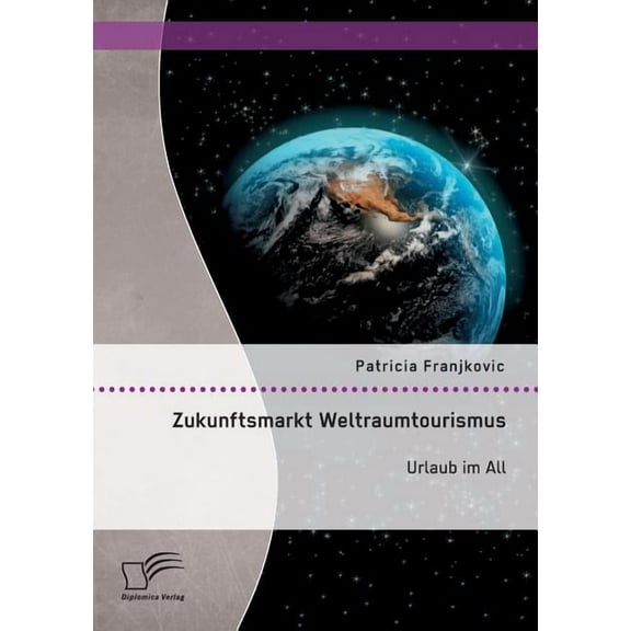 Zukunftsmarkt Weltraumtourismus. Urlaub im All (Paperback)