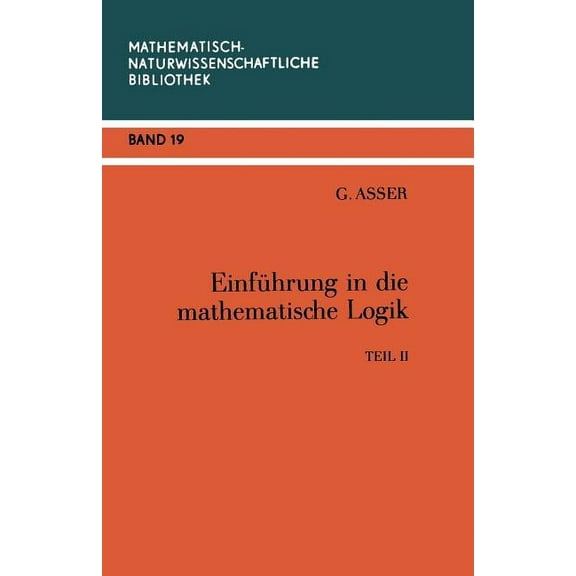 Mathematisch-Naturwissenschaftliche Bibl EinfÃ¼hrung in Die Mathematische Logik: Teil II PrÃ¤dikatenkalkÃ¼l Der Ersten Stufe, Book 19, (Paperback)