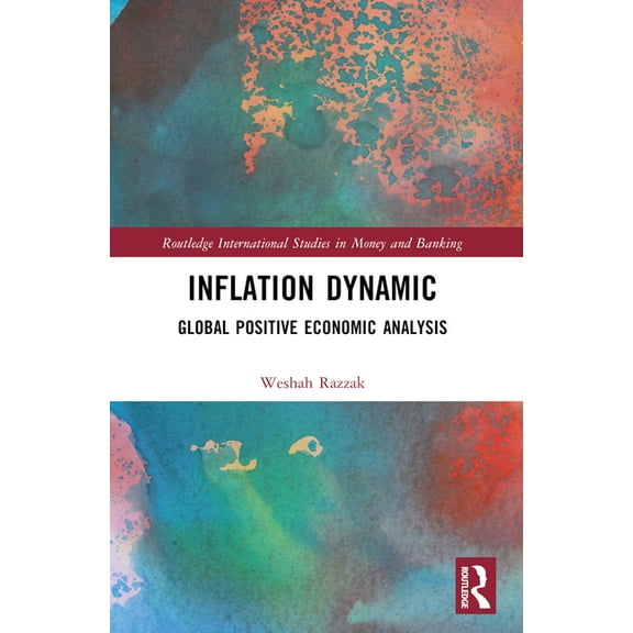 Routledge International Studies in Money Inflation Dynamic: Global Positive Economic Analysis, (Paperback)