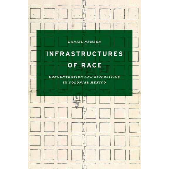 Border Hispanisms Infrastructures of Race: Concentration and Biopolitics in Colonial Mexico, (Hardcover)