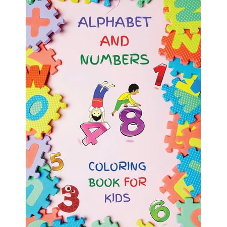 Alphabet And Numbers Coloring Book for Kids: Fun with Numbers Letters Colors Activity Book for Kids Ages 2 3 4 & 5 for Kindergarten Preschool Prep Success. (Kids Coloring Activity Books)Kid Diplom