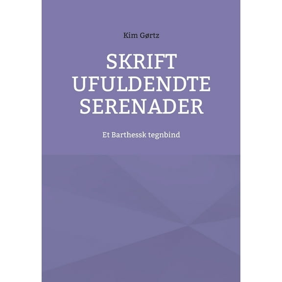 Skrift ufuldendte serenader: Et Barthessk tegnbind, (Paperback)