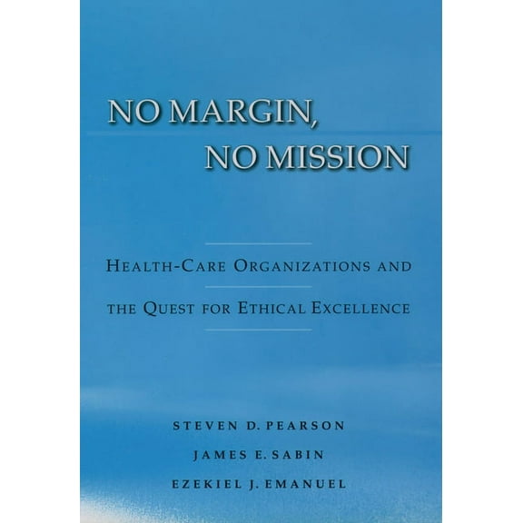 No Margin, No Mission: Health Care Organizations and the Quest for Ethical Excellence, (Hardcover)