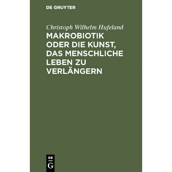 Makrobiotik Oder Die Kunst, Das Menschliche Leben Zu Verlängern (Hardcover)