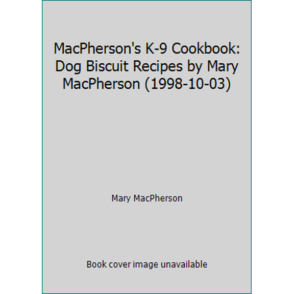Pre-Owned MacPherson's K-9 Cookbook: Dog Biscuit Recipes by Mary MacPherson (1998-10-03) (Unknown) 0968288502 9780968288504