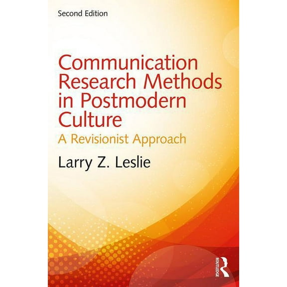 Communication Research Methods in Postmodern Culture: A Revisionist Approach, (Paperback)