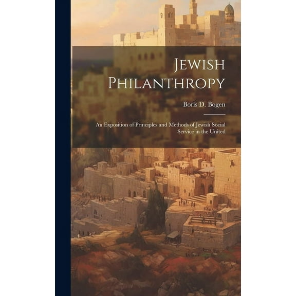 Jewish Philanthropy : An Exposition of Principles and Methods of Jewish Social Service in the United (Hardcover)