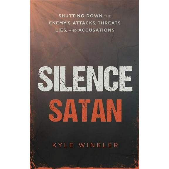 Silence Satan : Shutting Down the Enemy's Attacks, Threats, Lies, and Accusations (Paperback)