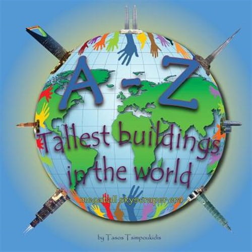 Pre-Owned A-z Tallest Buildings in the World : Learning the ABC with the help of the Tallest buildings in the world Tallest buildings in the world alphabet megatall skyscraper era A to Z early learning B 7ook 7
