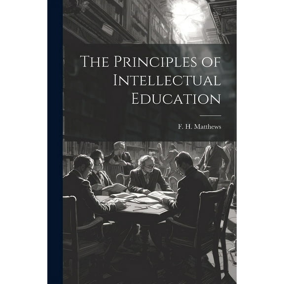The Principles of Intellectual Education (Paperback)