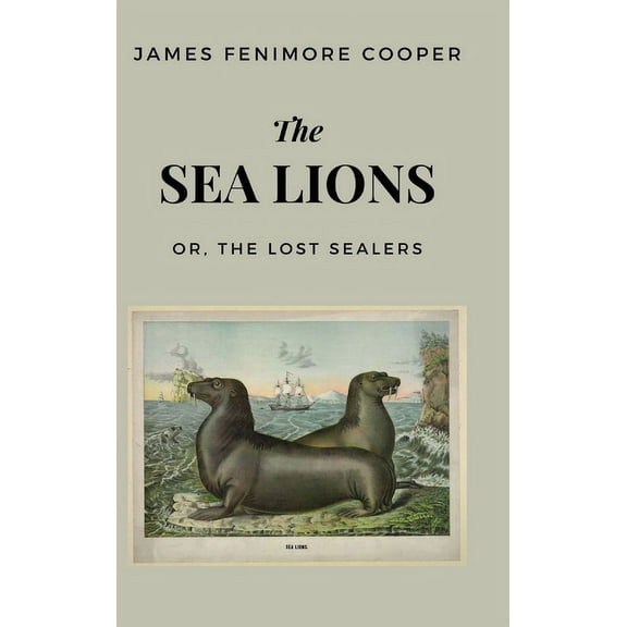 The Sea Lions: or, The Lost Sealers, (Hardcover)