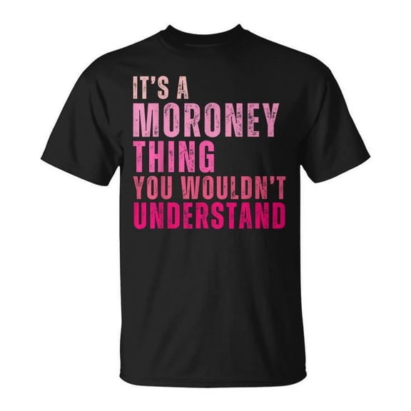 Its Moroney Thing Wouldnt Understt-Shirt BLACK Unisex S-5XL Hot Trending Shirt, Vintage Birthday Gift