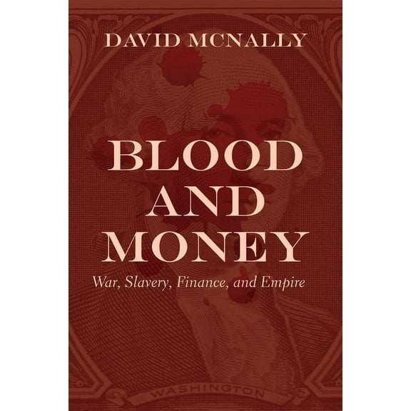 Blood and Money: War, Slavery, Finance, and Empire (Paperback)