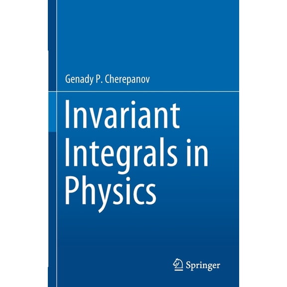 Invariant Integrals in Physics, (Paperback)