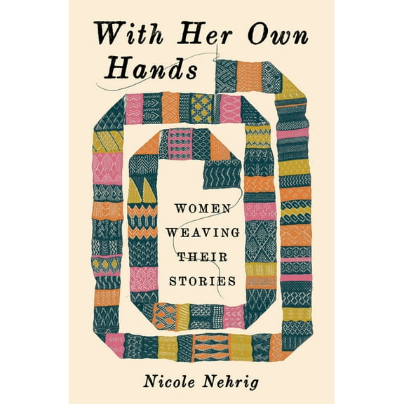 With Her Own Hands: Women Weaving Their Stories, (Hardcover)