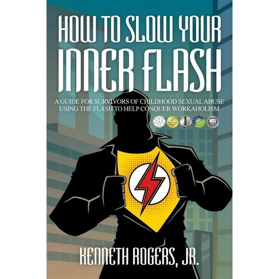 How to Slow Your Inner Flash: A Guide for Survivors of Childhood Sexual Abuse Using the Flash to Help Conquer Workaholism (Paperback)