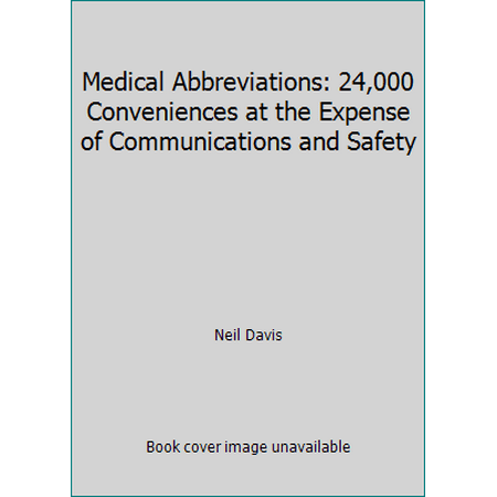 Medical Abbreviations: 24,000 Conveniences at the Expense of Communications and Safety [Paperback - Used]