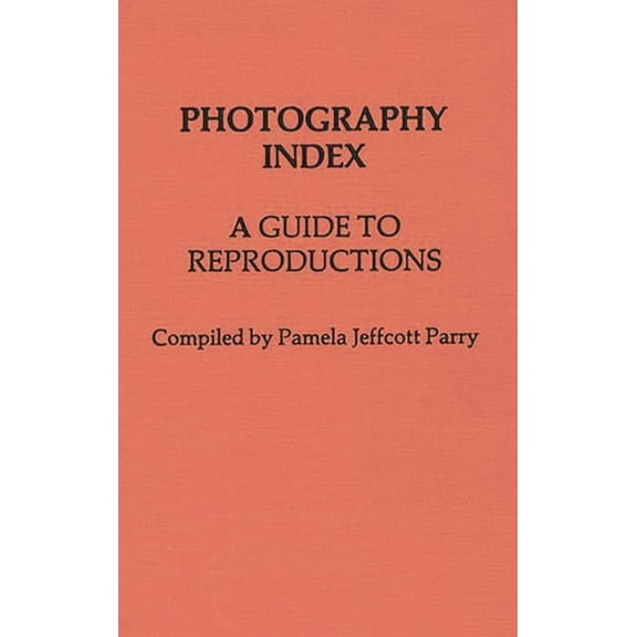 Photography Index: A Guide to Reproductions, (Hardcover)