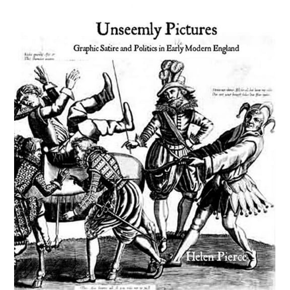 Unseemly Pictures : Graphic Satire and Politics in Early Modern England (Hardcover)