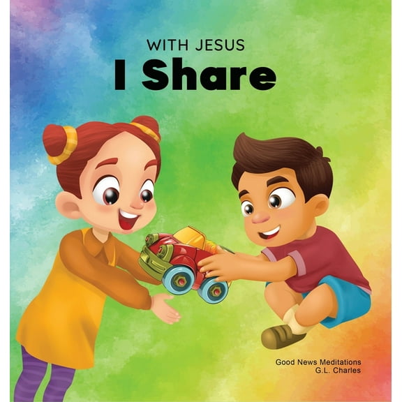With Jesus With Jesus I Share: A Christian children's book regarding the importance of sharing using a story from the Bible; for fa, Book 11, (Hardcover)