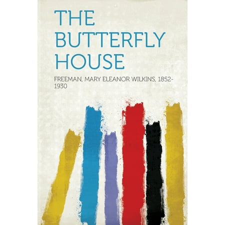 The Butterfly House -  Freeman Mary Eleanor Wilkins 1852-1930, Paperback