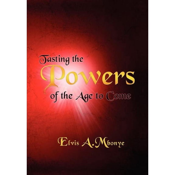 Tasting the Powers of the Age to Come, (Hardcover)